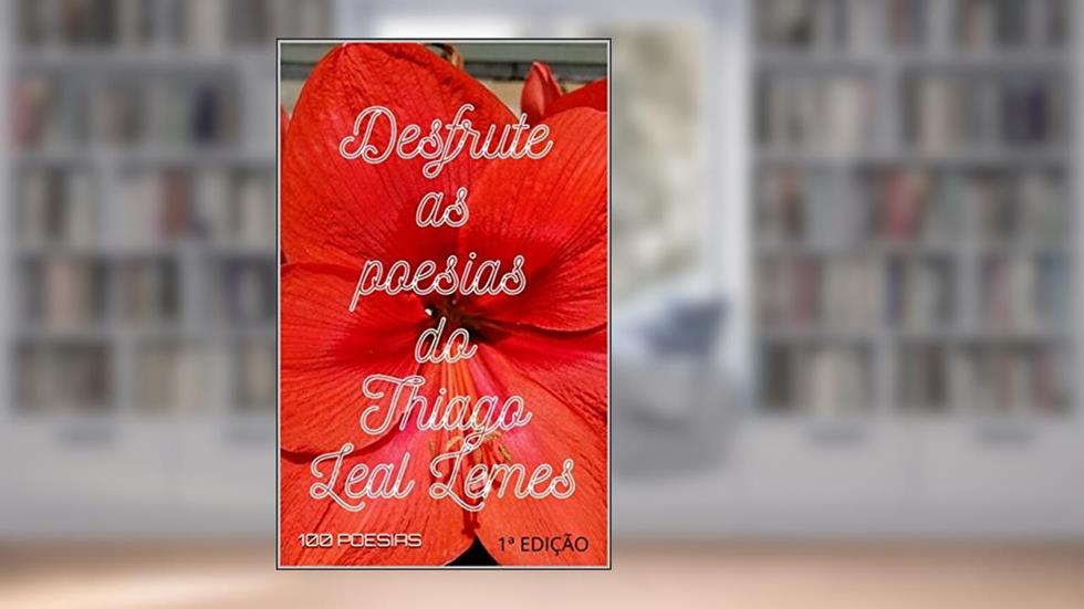 Desfrute as Poesias do Thiago Leal Lemes, do autor THIAGO LEAL LEMES