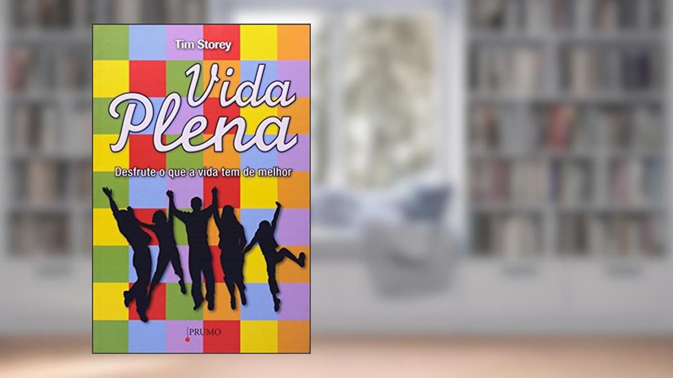 Vida Plena. Desfrute o que a Vida Tem de Melhor, do autor Tim Storey