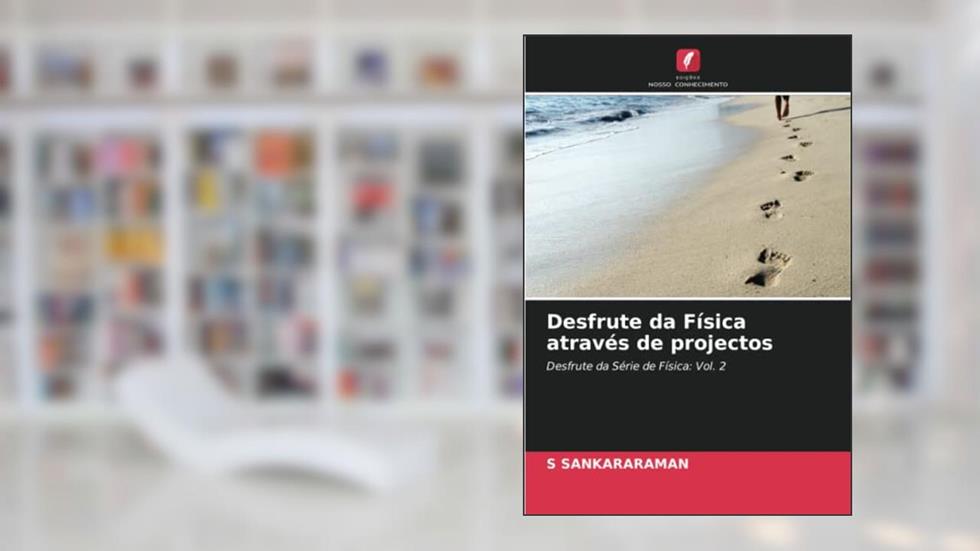Desfrute da Física através de projectos: Desfrute da Série de Física: Vol. 2, do autor S. Sankararaman