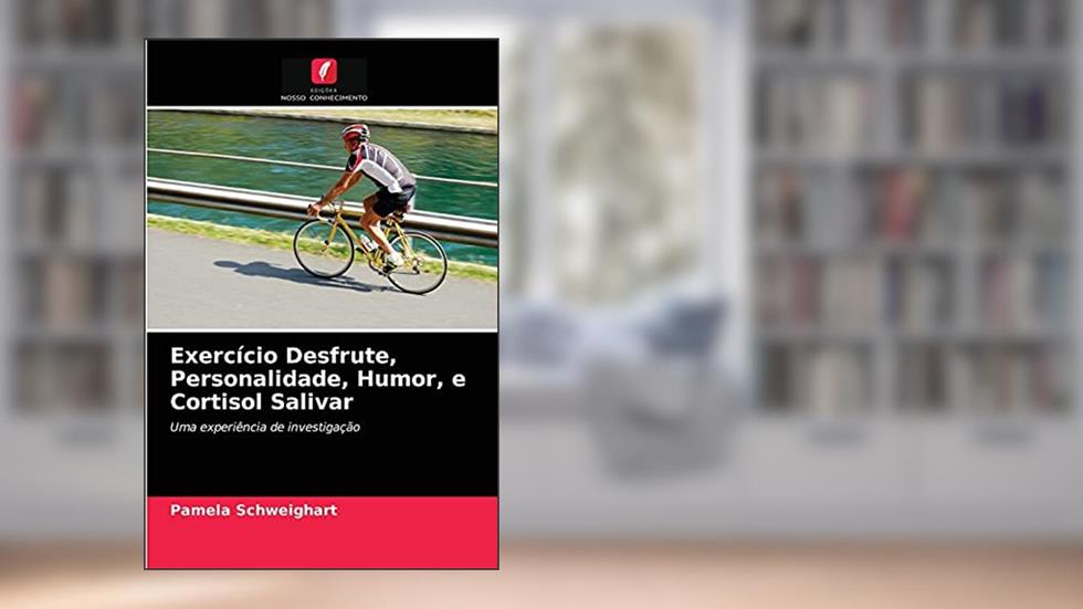 Exercício Desfrute, Personalidade, Humor, e Cortisol Salivar: Uma experiência de investigação, do autor Pamela Schweighart