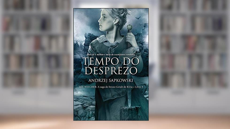 Tempo do Desprezo (THE WITCHER: A Saga do Bruxo Geralt de Rívia Livro 4), do autor Andrzej Sapkowski