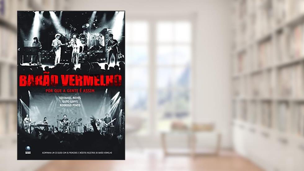 Barão Vermelho: Por Que A Gente É Assim, do autor Guto Goffi; Ezequiel Neves; Rodrigo Pinto
