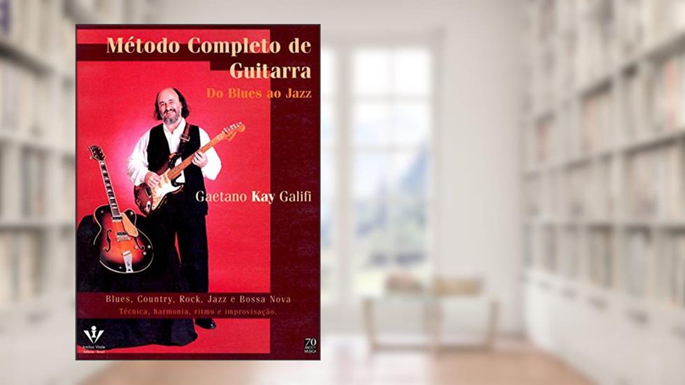 Método completo de Guitarra - Do Blues ao Jazz: Técnica, harmonia, ritmo e improvisação, do autor Gaetano Kay Galifi