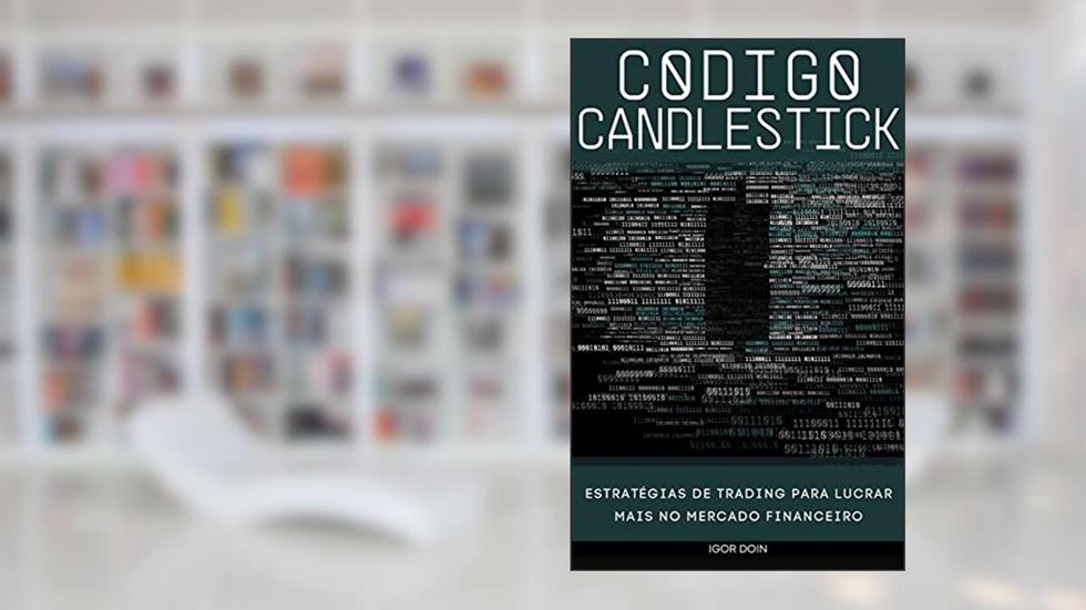 CÓDIGO CANDLESTICK: Estratégias lucrativas de trading (Alavancagem Financeira), do autor Igor Doin