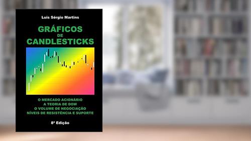 Capa de Gráficos De Candlesticks - O Mercado Acionário A Teoria De Dow O Volume De Negociação Níveis De Resistência E Suporte, do autor Luís Sérgio Martins