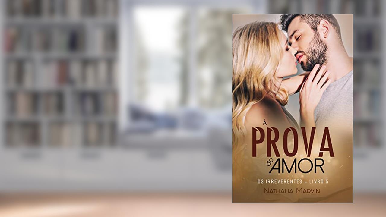 À prova do amor: Os Irreverentes Livro 1, do autor Nathalia Marvin