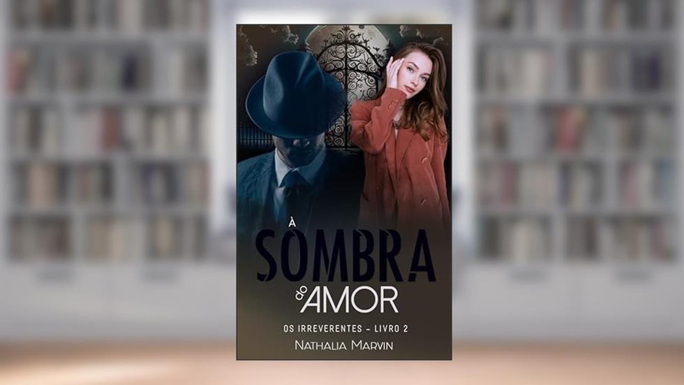 À sombra do amor: Os Irreverentes Livro 2, do autor Nathalia Marvin