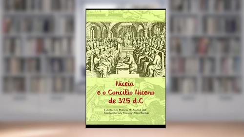 Capa de Niceia e 0 Concílio Niceno de 325 d.C., do autor Marvin Arnold