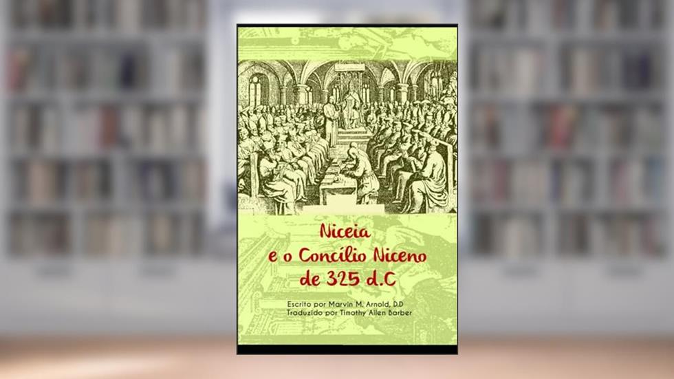 Niceia e 0 Concílio Niceno de 325 d.C., do autor Marvin Arnold