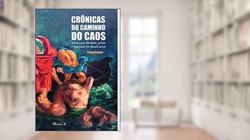 Capa de Crônicas do Caminho do Caos: Democracia Blindada, Golpe e Fascismo no Brasil Atual, do autor Felipe Demier