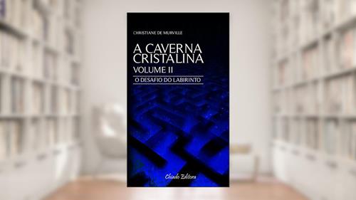 Capa de A Caverna Cristalina Vol 2 - O desafio do labirinto: Volume 2, do autor Christiane De Murville