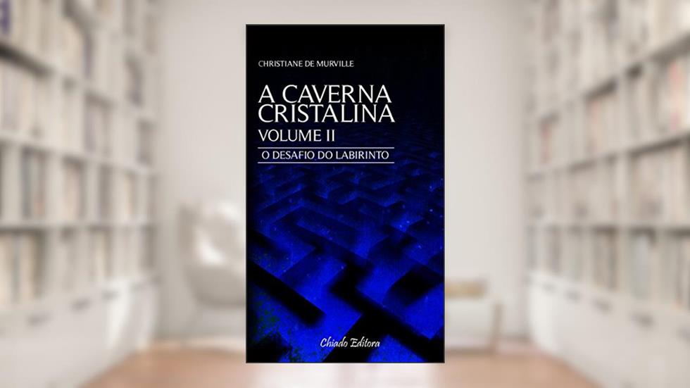 A Caverna Cristalina Vol 2 - O desafio do labirinto: Volume 2, do autor Christiane De Murville