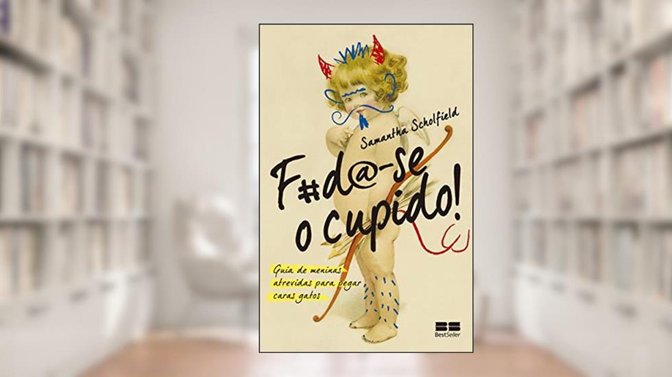 F#da-se o cupido!: Guia de meninas atrevidas para pegar caras gatos, do autor Samantha Scholfield