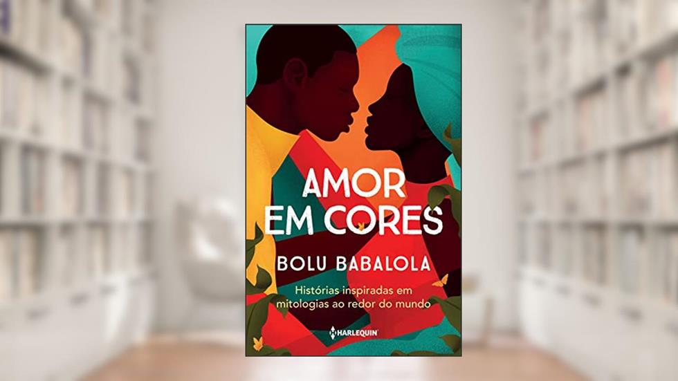 Amor Em Cores: Histórias inspiradas em mitologias ao redor do mundo, do autor Bolu Babalola