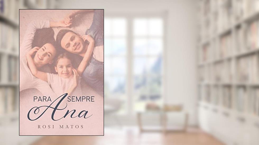 Para sempre, Ana: Livro 2 (Duologia: Ana), do autor Rosi Matos