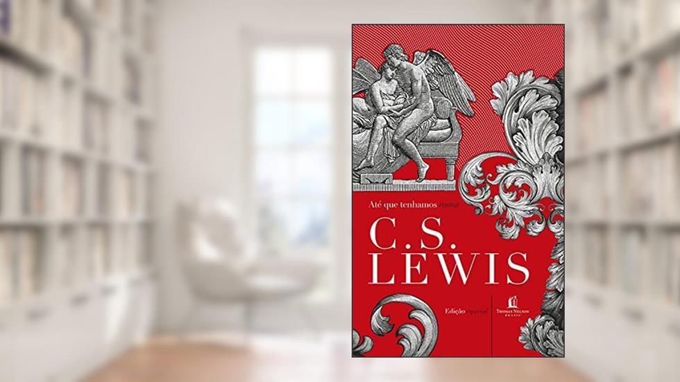 Até que tenhamos rostos: a releitura de um mito, do autor C.S. Lewis
