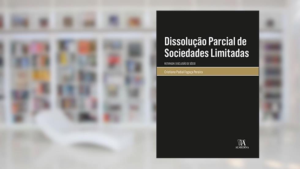 Dissolução Parcial de Sociedades Limitadas: Retirada e Exclusão de Sócio, do autor Cristiano Padial Fogaça Pereira