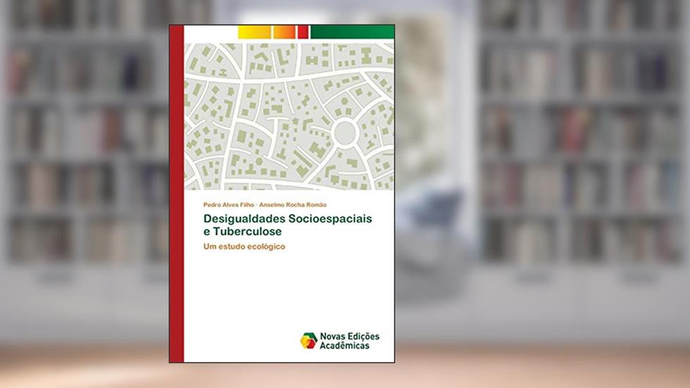Desigualdades Socioespaciais e Tuberculose: Um estudo ecológico, do autor Pedro Alves Filho; Anselmo Rocha Romão