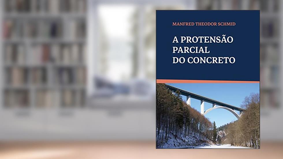 A Protensão Parcial do Concreto, do autor Manfred Theodor Schmid