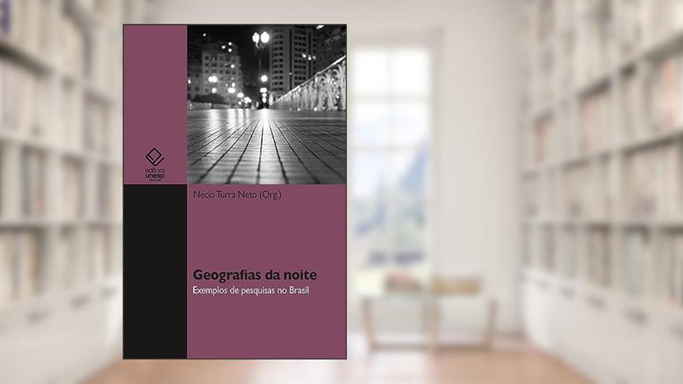 Geografias da noite: exemplos de pesquisa no Brasil, do autor Nécio Turra Neto