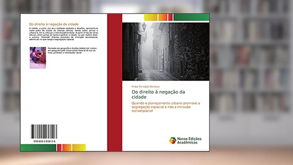 Do direito à negação da cidade: Quando o planejamento urbano promove a segregação espacial e não a inclusão socioespacial, do autor Felipe Perdigão Barbosa