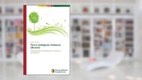 Capa de Terra Indigena Votouro (Brasil): Organização socioespacial, cultural e econômica, do autor Talaska Alcione
