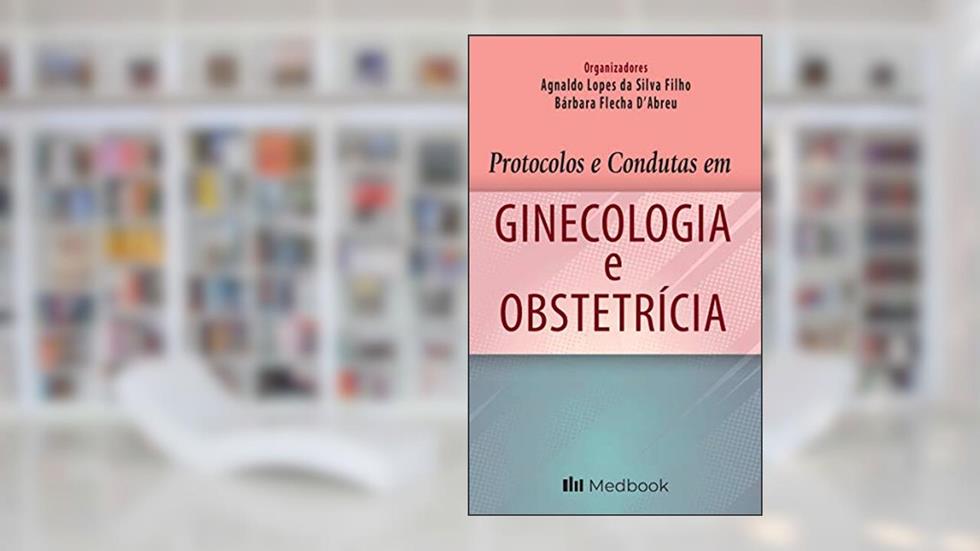 Protocolos e condutas em ginecologia e obstetrícia, do autor Agnaldo Lopes da Silva Filho; Bárbara Flecha D'Abreu