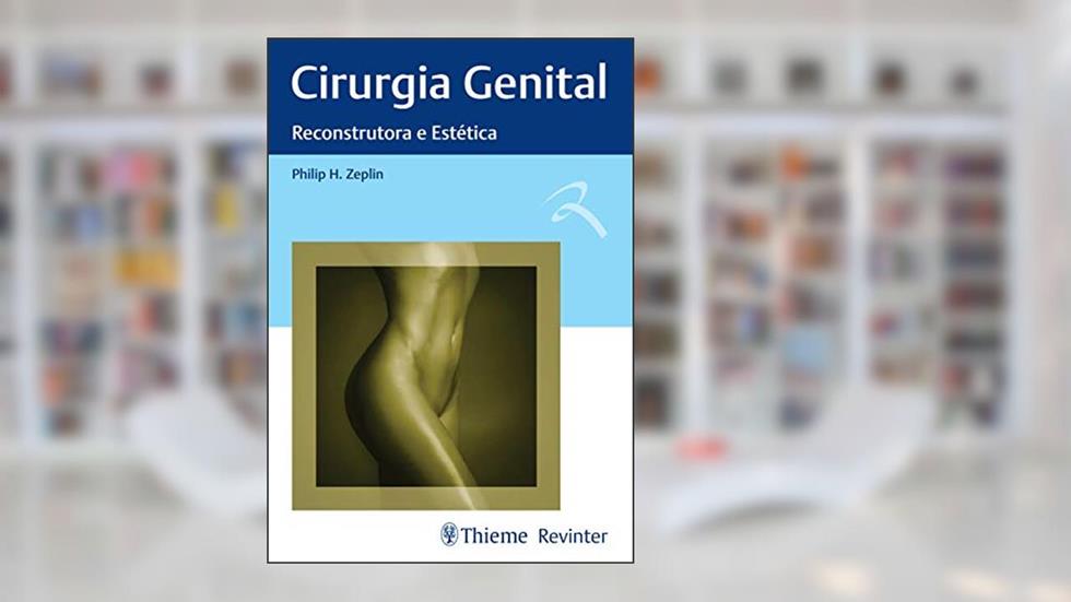 Cirurgia Genital: Reconstrutora e Estética, do autor Philip H. Zeplin