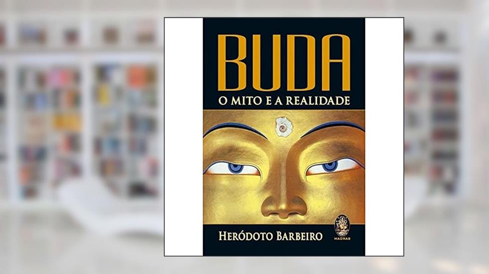 Buda: o Mito e a Realidade, do autor Heródoto Barbeiro