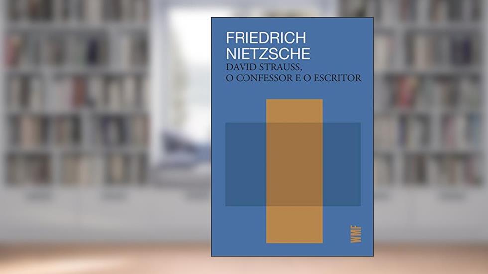 David Strauss, o confessor e o escritor, do autor Friedrich Nietzsche