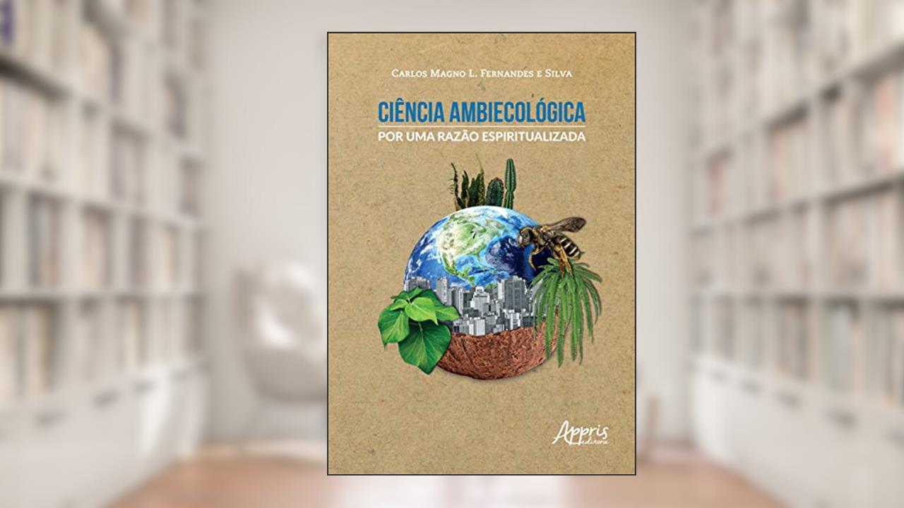 Capa de Ciência ambiecológica: por uma razão espiritualizada, do autor Carlos Magno L. Fernandes e Silva