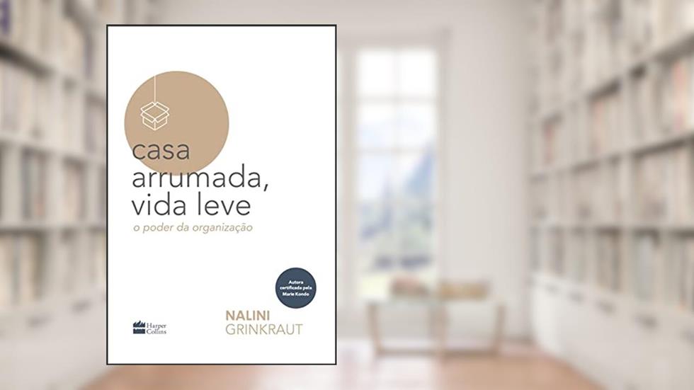 Casa arrumada, vida leve: o poder da organização, do autor Nalini Grinkraut