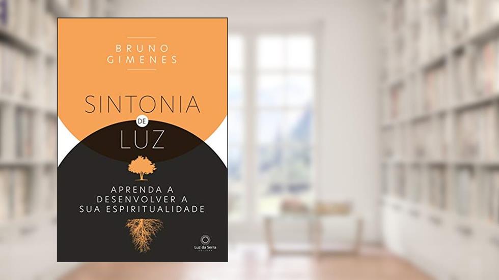 Sintonia de luz: Aprenda a desenvolver a sua espiritualidade, do autor Bruno Gimenes