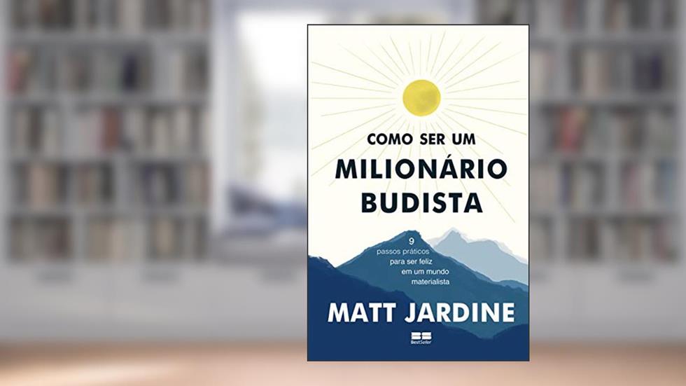 Como ser um milionário budista: 9 passos práticos para ser feliz em um mundo materialista, do autor Matt Jardine