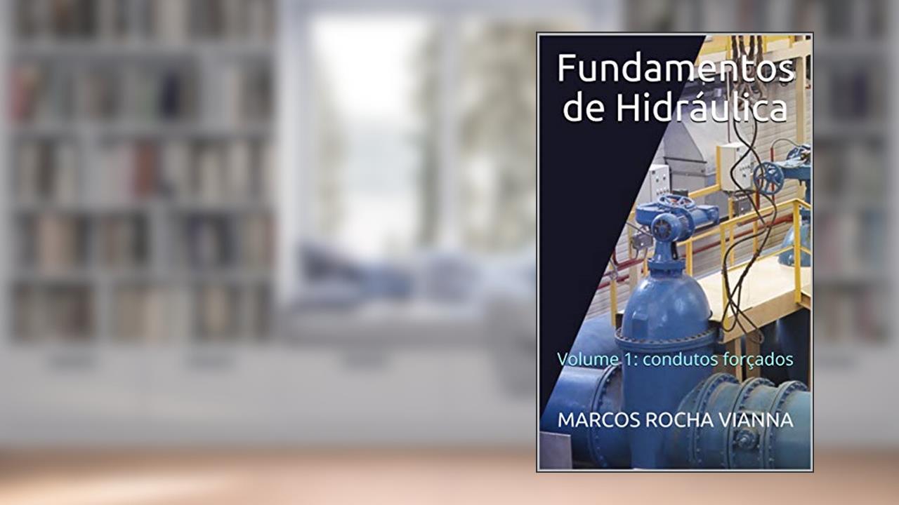 Fundamentos de Hidráulica: Volume 1: condutos forçados, do autor MARCOS ROCHA VIANNA