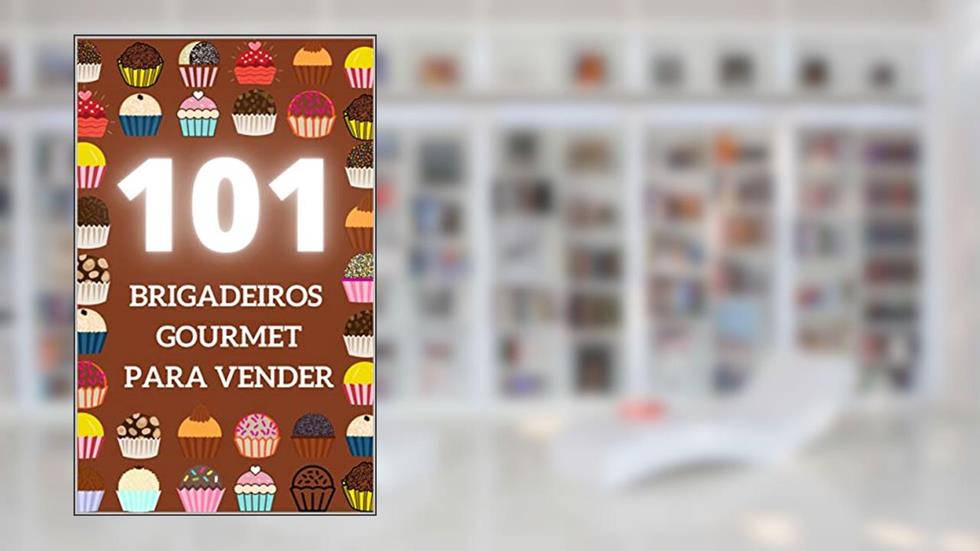 101 BRIGADEIROS GOURMET PARA VENDER, do autor Ricardo Felipe Ivanoski