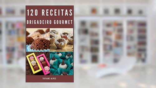 Capa de 120 Receitas de Brigadeiro Gourmet, do autor Tatiane Alves