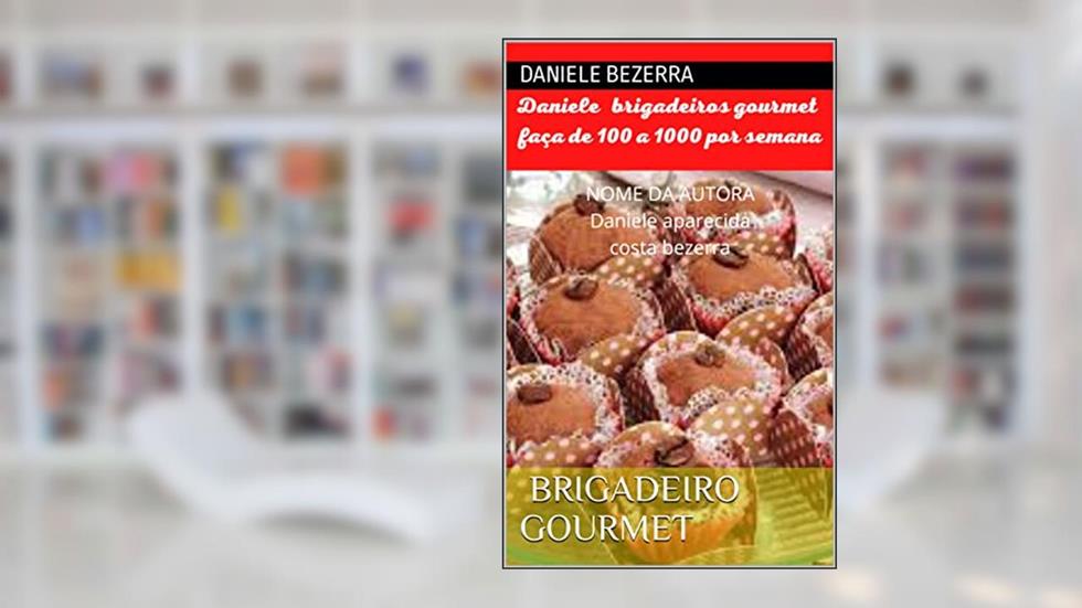 Confeitaria gourmet com Daniele brigadeiro faça de 100 a 1000 por semana, do autor Daniele bezerra