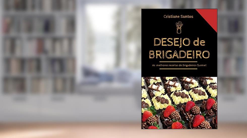 Desejo de Brigadeiro: Aprenda como Fabricar Doces Gourmet LUCRATIVOS de Forma FÁCIL e PROFISSIONAL, e Aumente em Até 92% Sua Renda no Fim do Mês., do autor Cristiane Santos