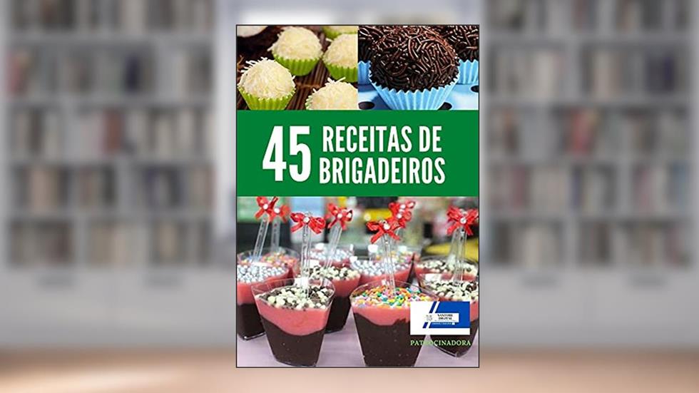 45 Receitas de brigadeiro: Receitas de brigadeiro variedade e sabores deliciosos!, do autor SANTORE DIGITAL