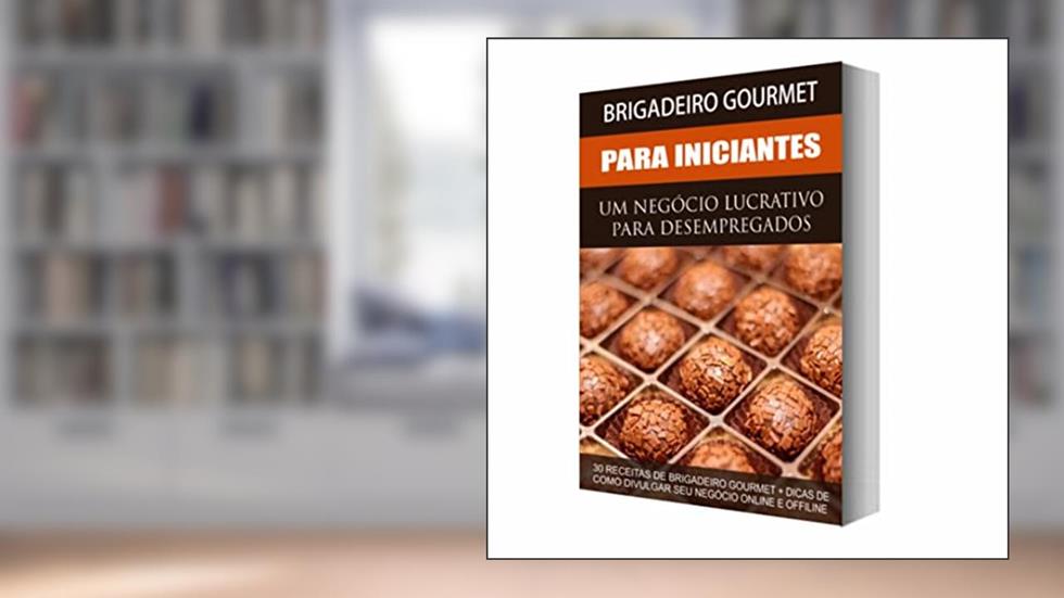 Como FAZER e VENDER Facilmente Brigadeiros Gourmet: 30 RECEITAS 100% TESTADAS e APROVADAS!, do autor Glauber Rebello