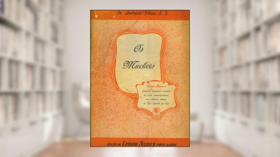 Os Muckers, do autor Pe. Ambrosio Schupp S.J. From the Original Die Mucker
