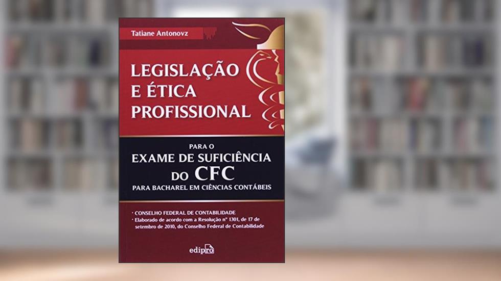 Legislação e ética profissional para o exame de suficiências do CFC, do autor Tatiane Antonovz
