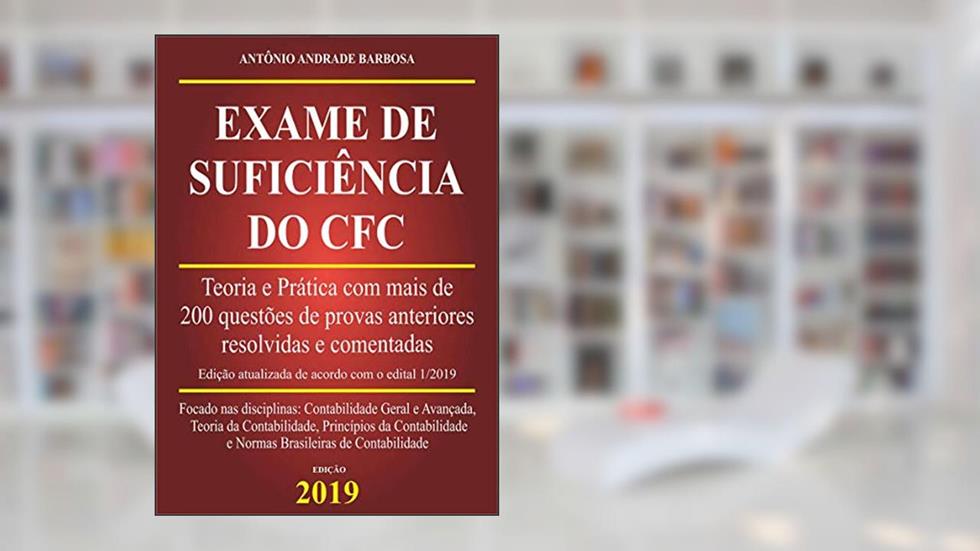 Exame de Suficiência do CFC - Teoria e Prática com mais de de 200 questões de provas anteriores resolvidas e comentadas., do autor Antônio Andrade Barbosa