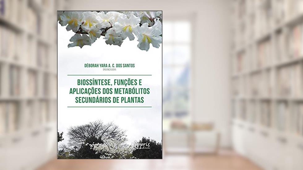 Biossíntese, funções e aplicações dos metabólitos secundários de plantas, do autor Déborah Yara A. C. dos (Organizador) Santos