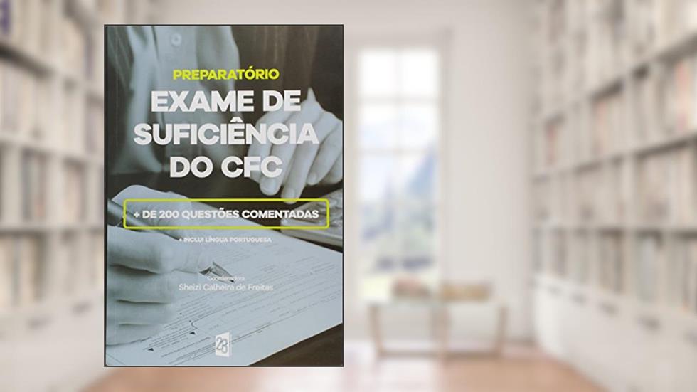 Preparatório para Exame de Suficiência do Cfc 2016. 213 Questões Comentadas, do autor Sheizi Calheira de Freitas
