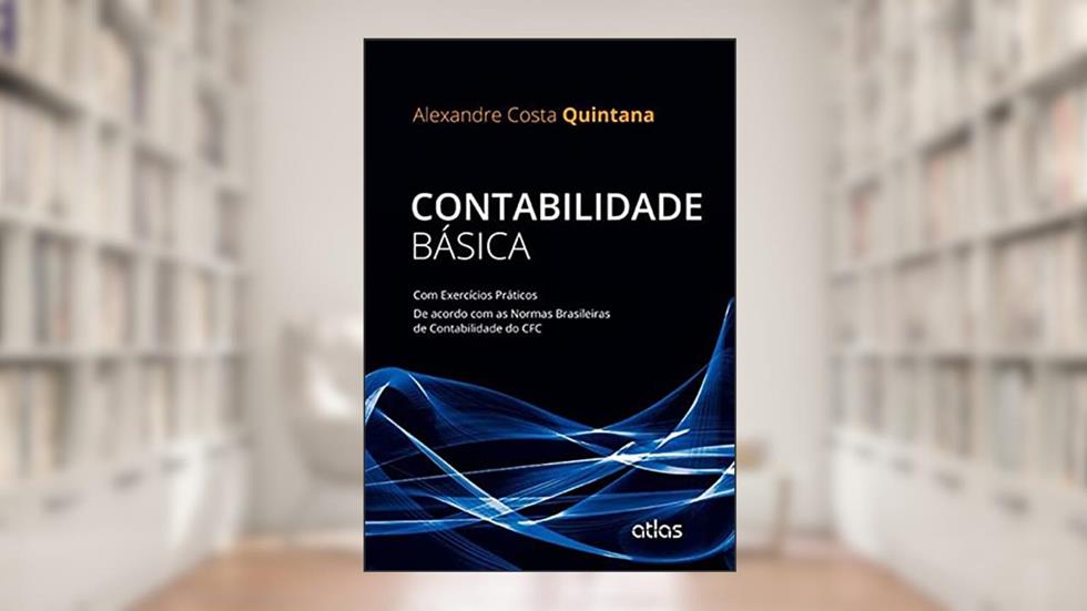 Contabilidade Básica:Exercícios Práticos De Acordo Com As Normas Brasileiras De Contabilidade Do Cfc: Com Exercícios Práticos - Ne Acordo com as Normas Brasileiras de Contabilidade do CFC, do autor Alexandre Costa Quintana