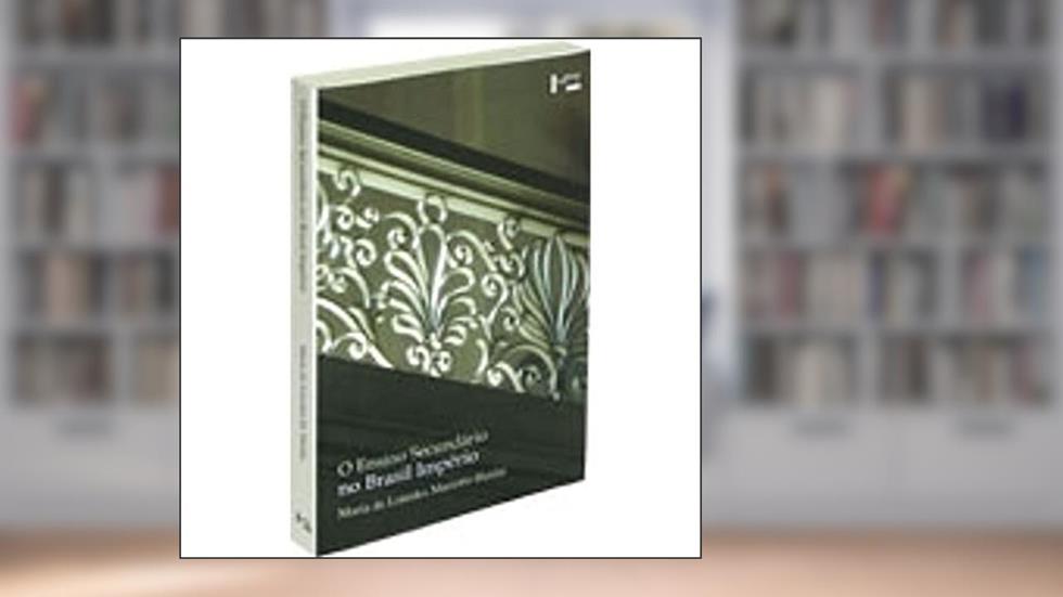 O Ensino Secundário no Brasil Império, do autor Maria de Lourdes Mario Haidar