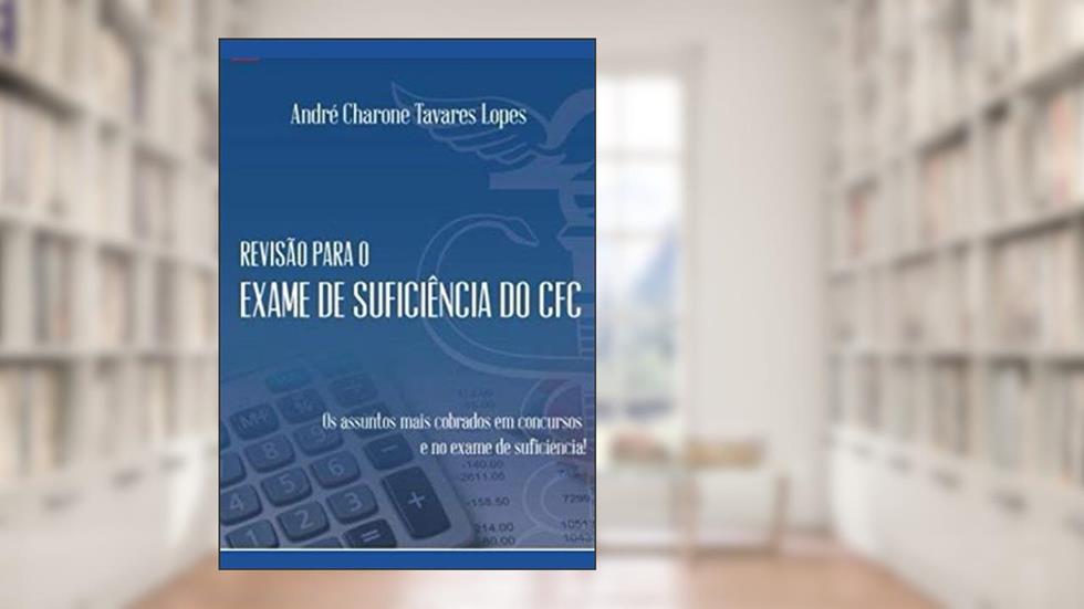 Revisão para o Exame de Suficiência do CFC (Portuguese Edition), do autor Prof André Charone Tavares Lopes
