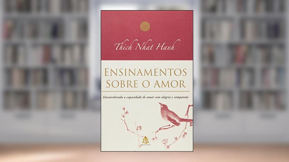 Ensinamentos Sobre O Amor, do autor Thich Nhat Hanh